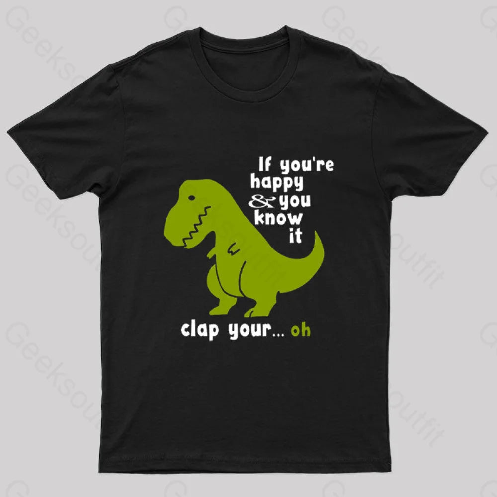 If You’re Happy And You Know It Clap Your Oh Geek T-Shirt Black / S