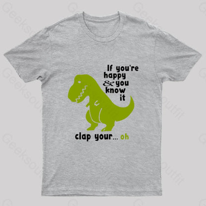 If You’re Happy And You Know It Clap Your Oh Geek T-Shirt Grey / S