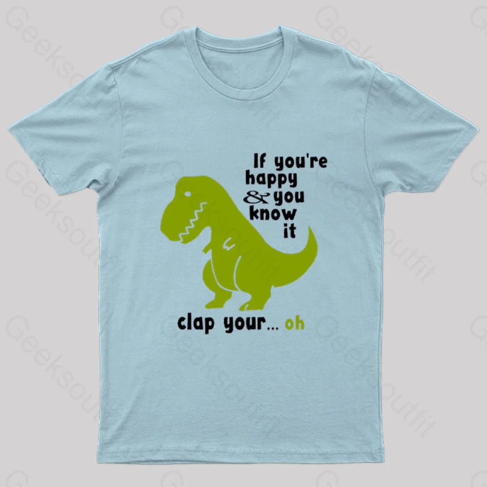 If You’re Happy And You Know It Clap Your Oh Geek T-Shirt Light Blue / S