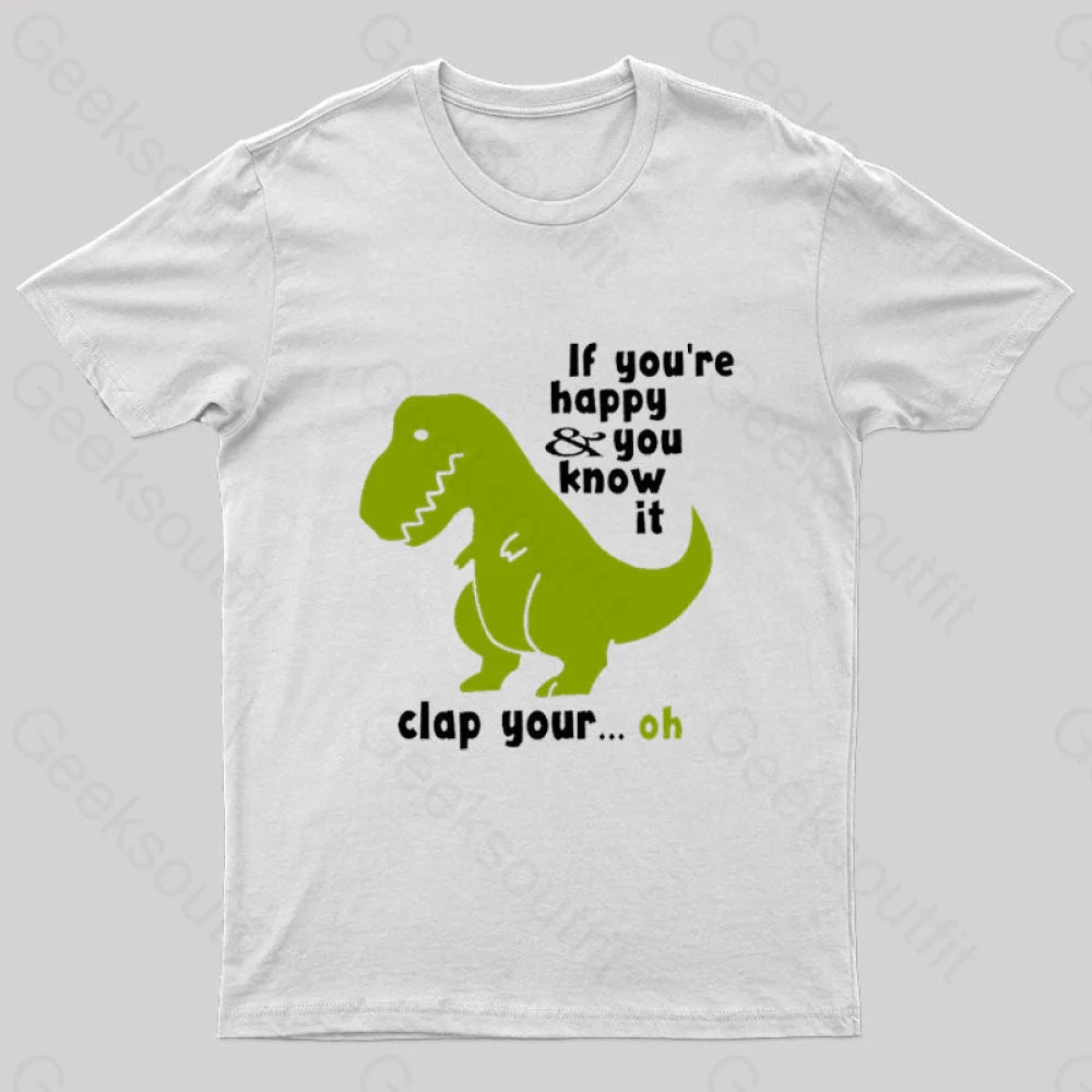 If You’re Happy And You Know It Clap Your Oh Geek T-Shirt White / S