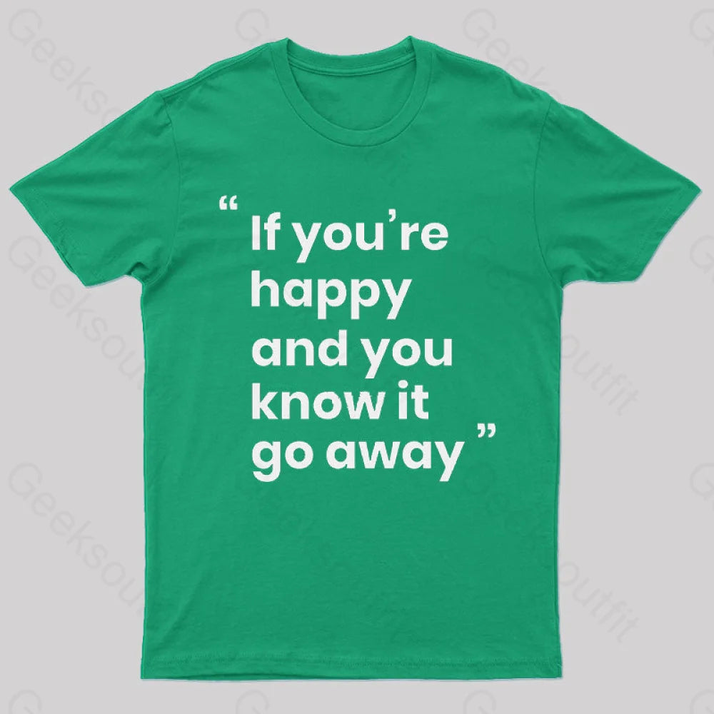 If You’re Happy And You Know It Go Away Funny T-Shirt Green / S