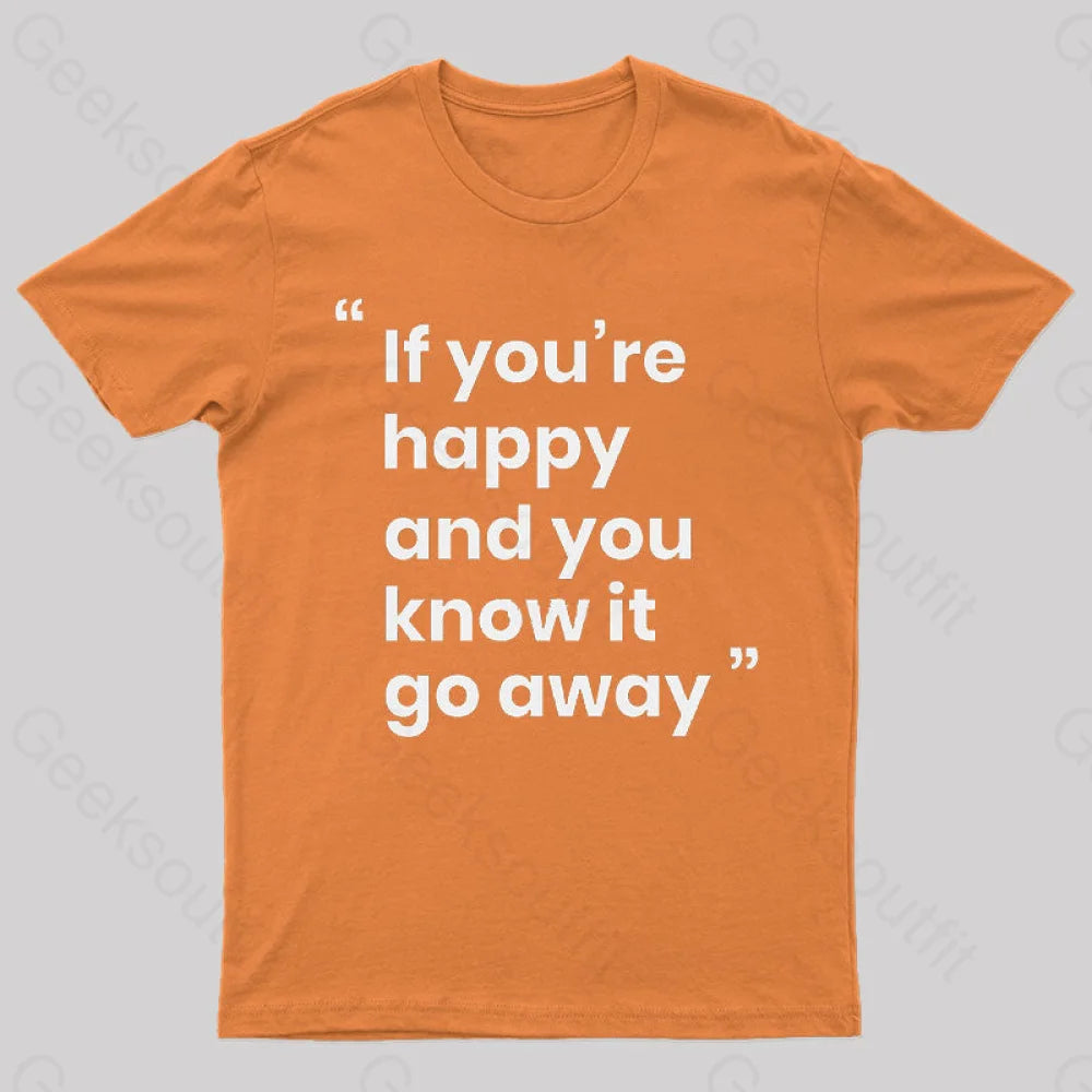 If You’re Happy And You Know It Go Away Funny T-Shirt Orange / S