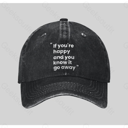 If You’re Happy And You Know It Go Away Funny Washed Vintage Baseball Cap Black