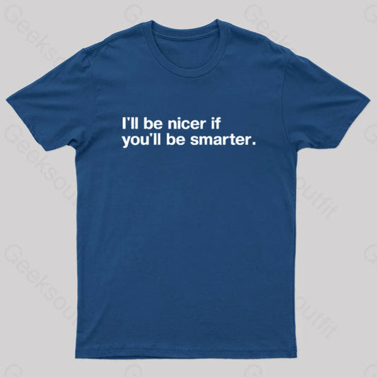 I’ll Be Nicer If You’ll Smarter Geek T-Shirt Navy / S