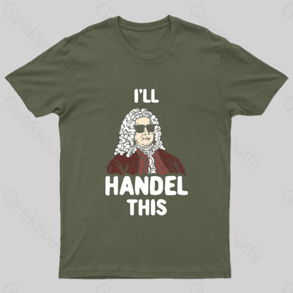 I’ll Handel This Geek T-Shirt Army Green / S