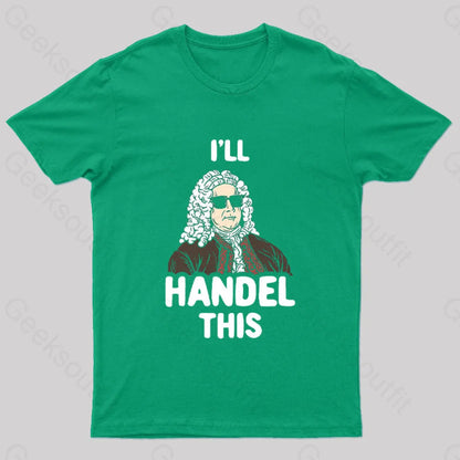 I’ll Handel This Geek T-Shirt Green / S