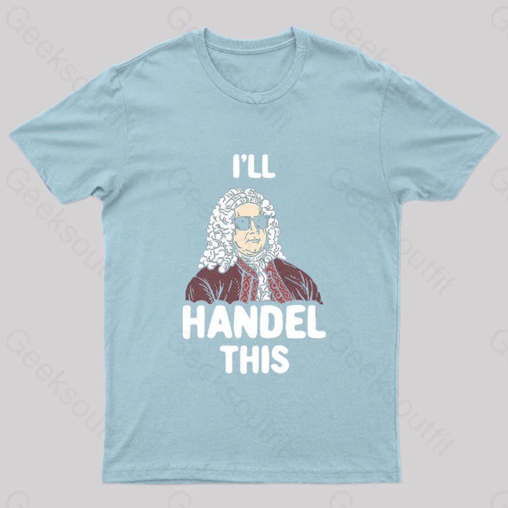 I’ll Handel This Geek T-Shirt Light Blue / S