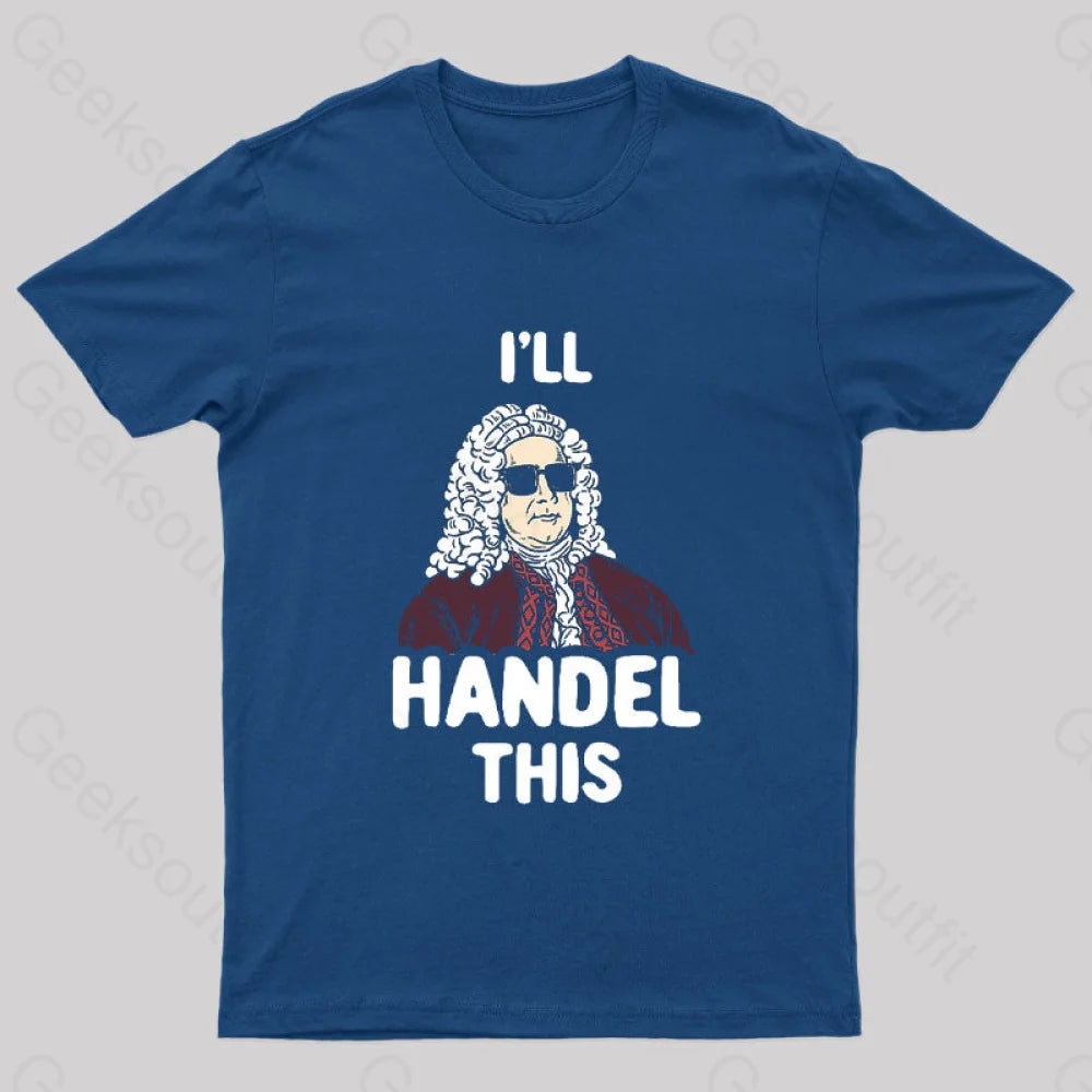 I’ll Handel This Geek T-Shirt Navy / S