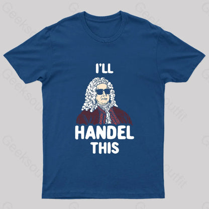 I’ll Handel This Geek T-Shirt Navy / S