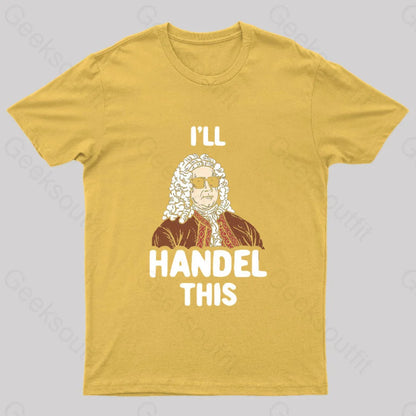 I’ll Handel This Geek T-Shirt Yellow / S