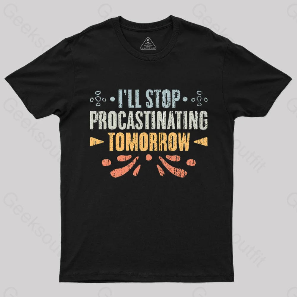 I’ll Stop Procrastinating Tomorrow T-Shirt Black / S