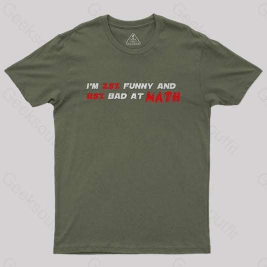 I’m 25% Funny And 85% Bad At Math T-Shirt Army Green / S Yc