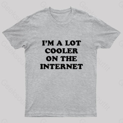 I’m A Lot Cooler On The Internet T-Shirt