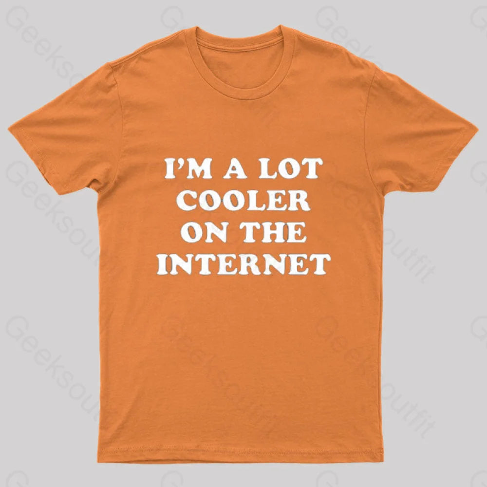 I’m A Lot Cooler On The Internet T-Shirt