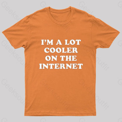 I’m A Lot Cooler On The Internet T-Shirt