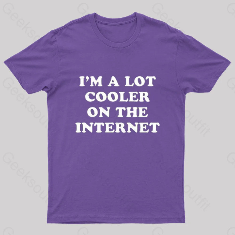 I’m A Lot Cooler On The Internet T-Shirt