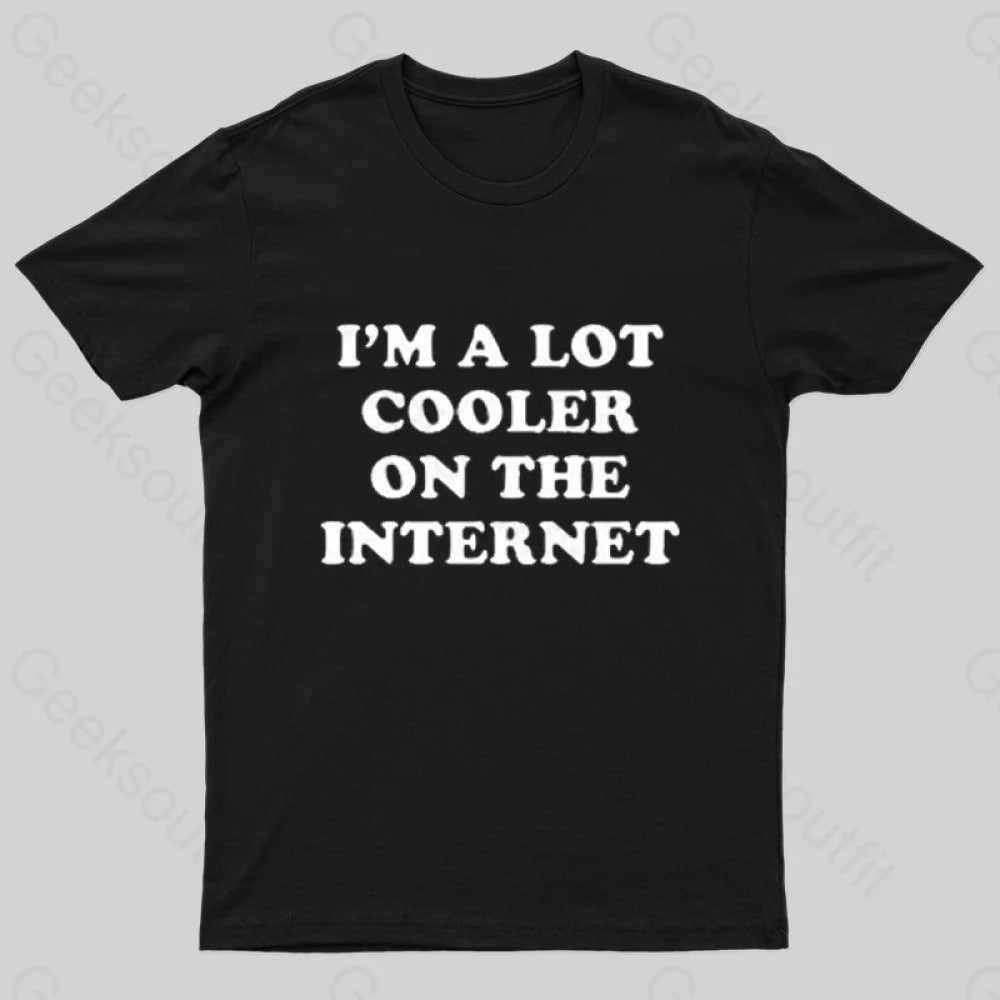 I’m A Lot Cooler On The Internet T-Shirt