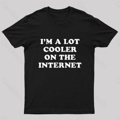 I’m A Lot Cooler On The Internet T-Shirt