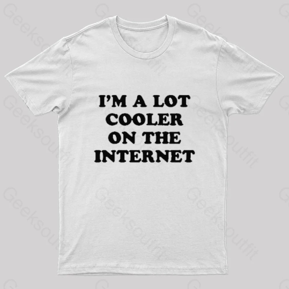 I’m A Lot Cooler On The Internet T-Shirt