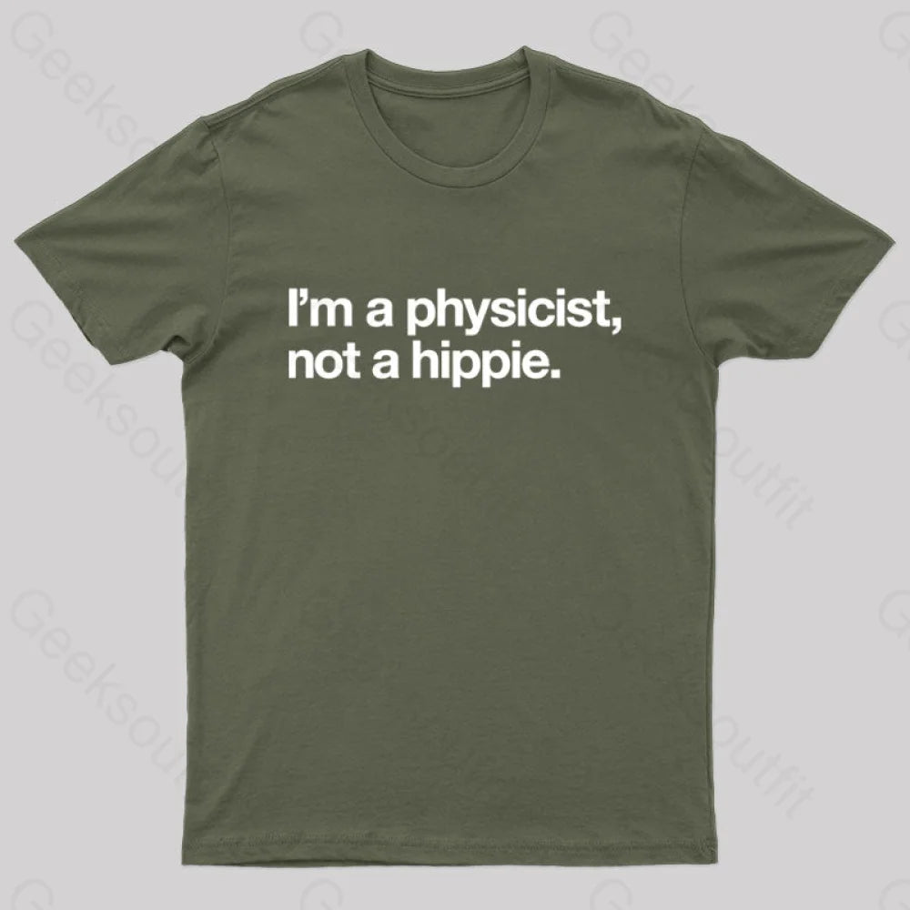 I’m A Physicist Not Hippie Nerd T-Shirt Army Green / S