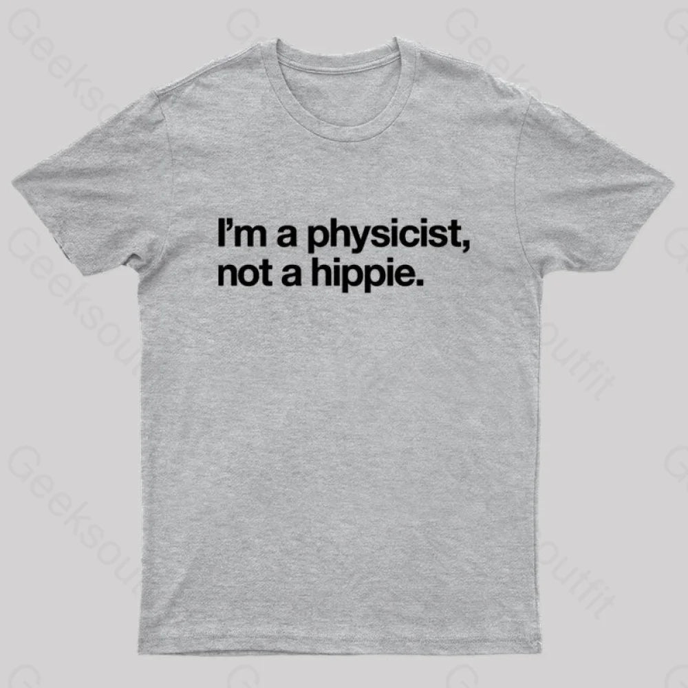 I’m A Physicist Not Hippie Nerd T-Shirt Grey / S