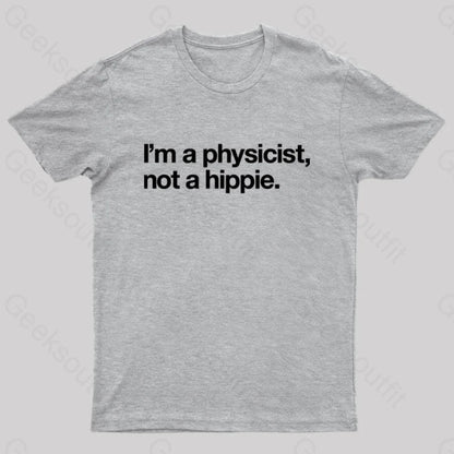 I’m A Physicist Not Hippie Nerd T-Shirt Grey / S