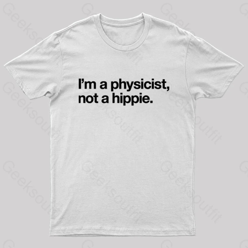 I’m A Physicist Not Hippie Nerd T-Shirt White / S