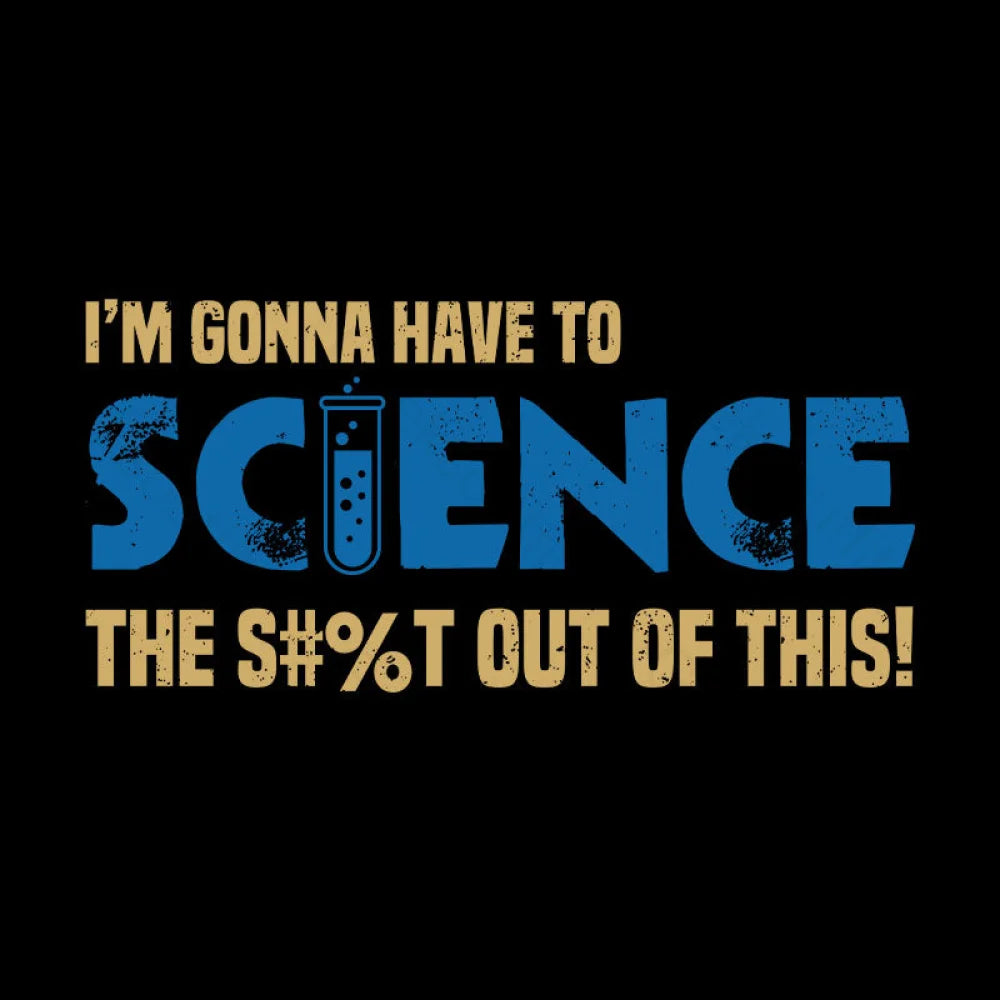 I’m Gonna Have To Science T-Shirt