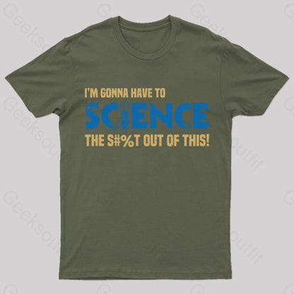 I’m Gonna Have To Science T-Shirt Army Green / S