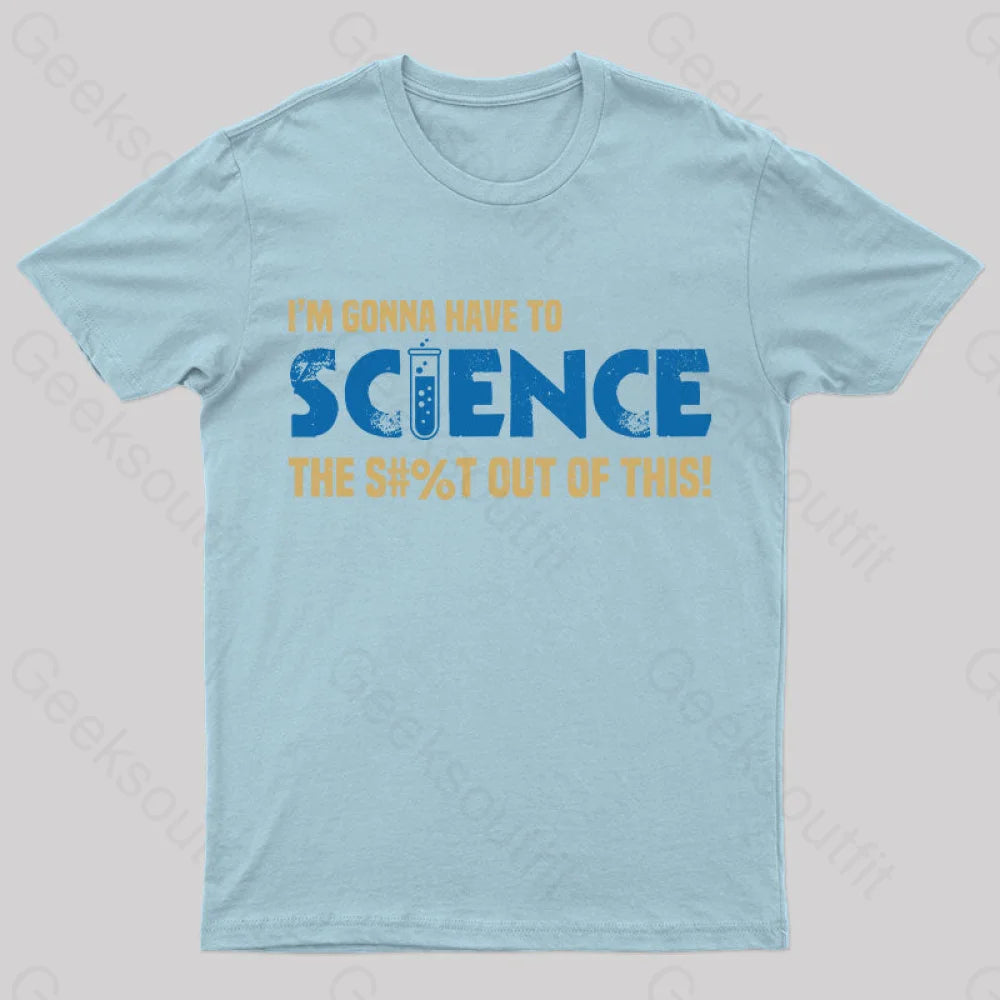 I’m Gonna Have To Science T-Shirt Light Blue / S