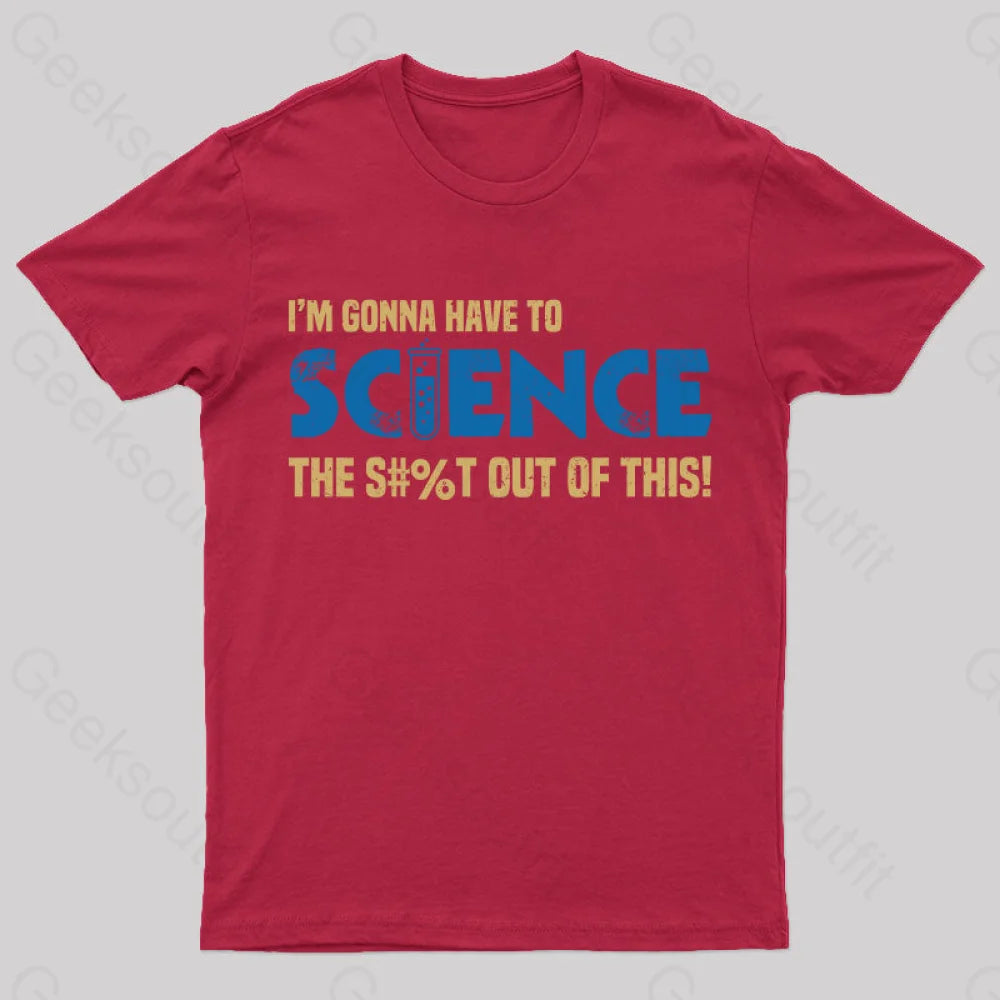 I’m Gonna Have To Science T-Shirt Red / S