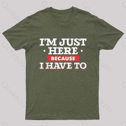 Im Just Here Because I Have To Nerd T-Shirt Army Green / S