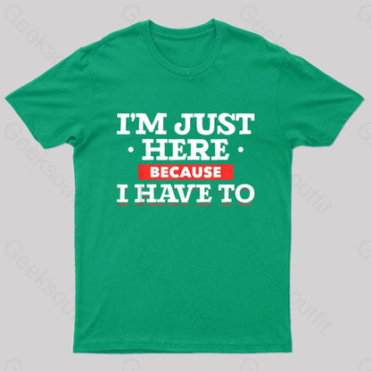 Im Just Here Because I Have To Nerd T-Shirt Green / S