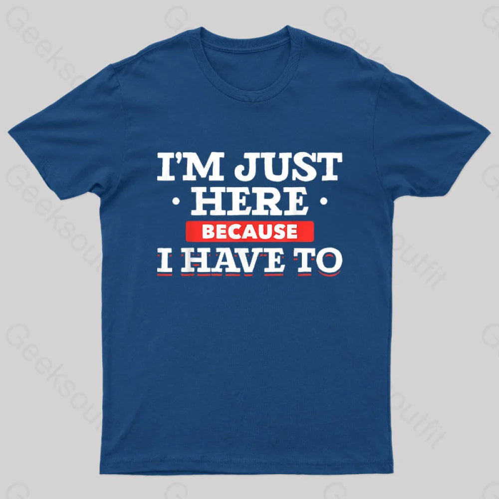 Im Just Here Because I Have To Nerd T-Shirt Navy / S