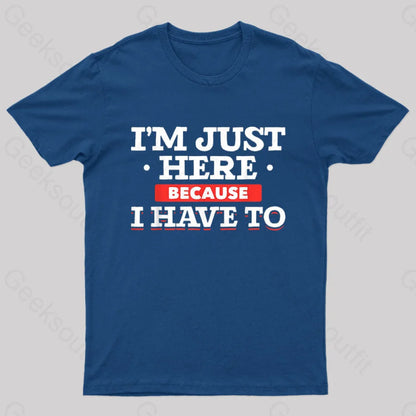 Im Just Here Because I Have To Nerd T-Shirt Navy / S