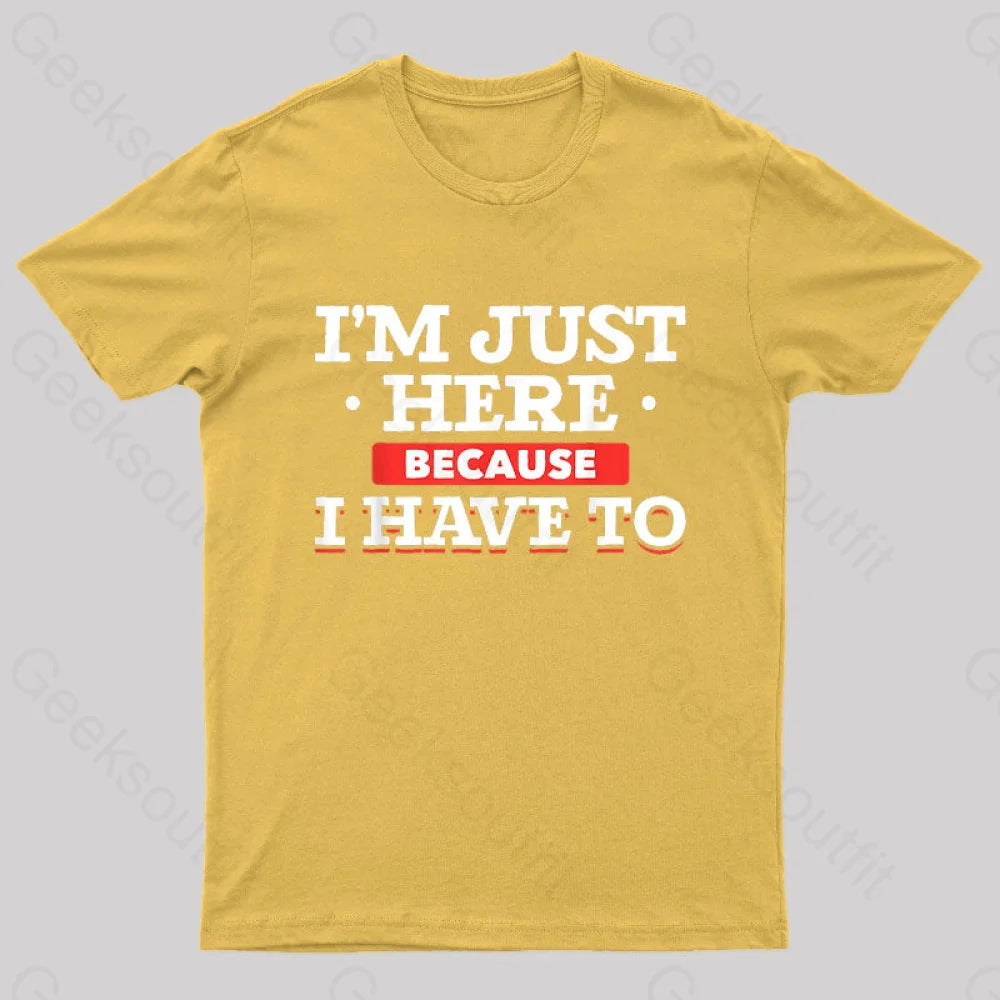 Im Just Here Because I Have To Nerd T-Shirt Yellow / S