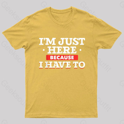 Im Just Here Because I Have To Nerd T-Shirt Yellow / S