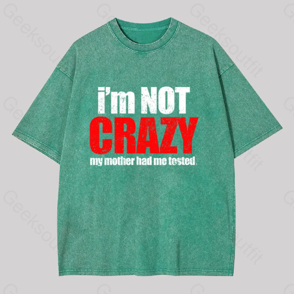 I’m Not Crazy Geek Washed T-Shirt Grass Green / S