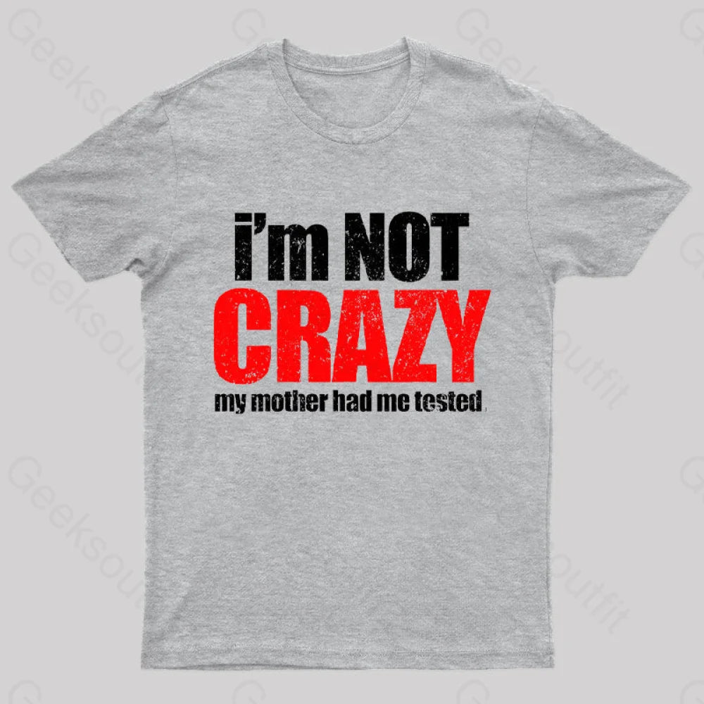 I’m Not Crazy T-Shirt Grey / S