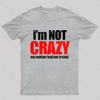 I’m Not Crazy T-Shirt Grey / S