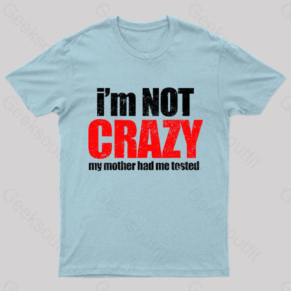 I’m Not Crazy T-Shirt Light Blue / S