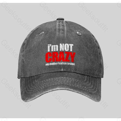 I’m Not Crazy Washed Vintage Baseball Cap Grey