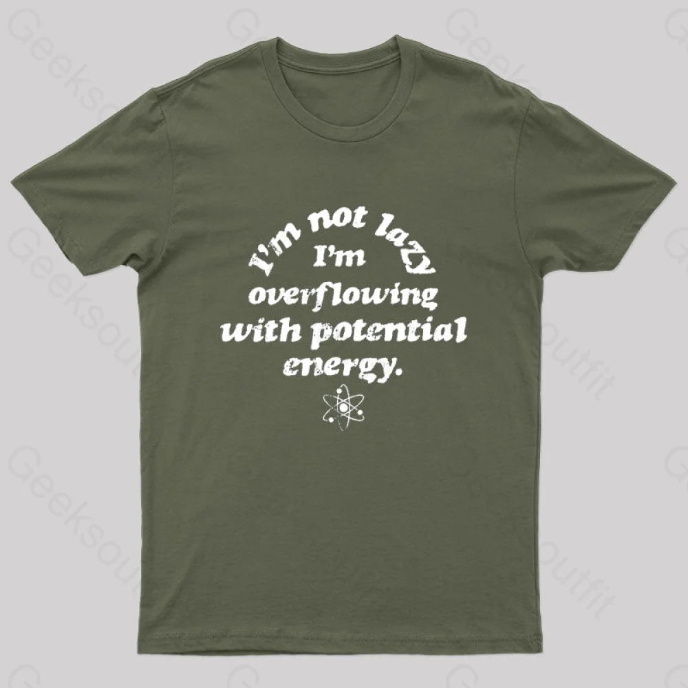 Im Not Lazy Overflowing With Potential Energy Geek T-Shirt Army Green / S