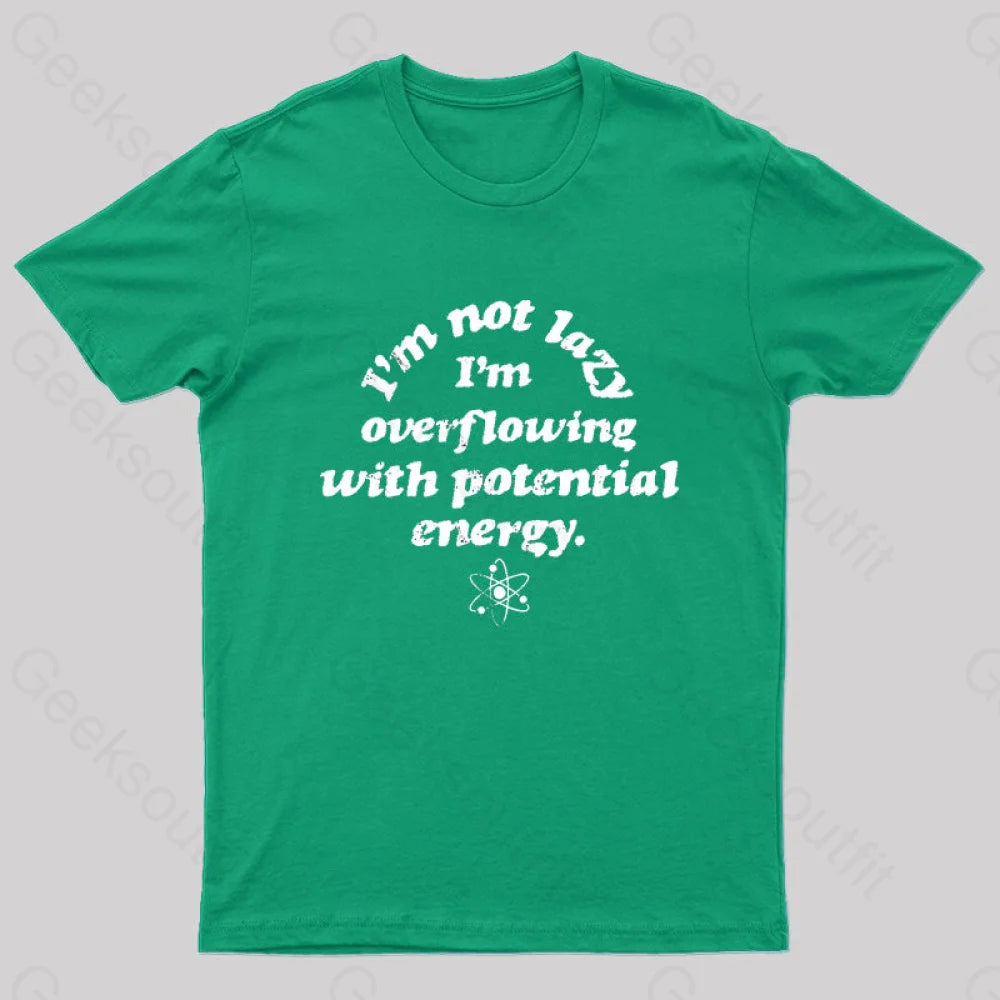 Im Not Lazy Overflowing With Potential Energy Geek T-Shirt Green / S