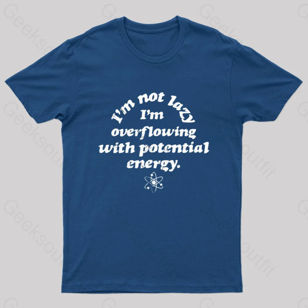 Im Not Lazy Overflowing With Potential Energy Geek T-Shirt Navy / S