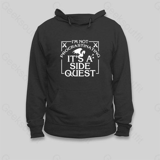 I'm Not Procrastinating, It's A Side Quest Hoodie - Geeksoutfit