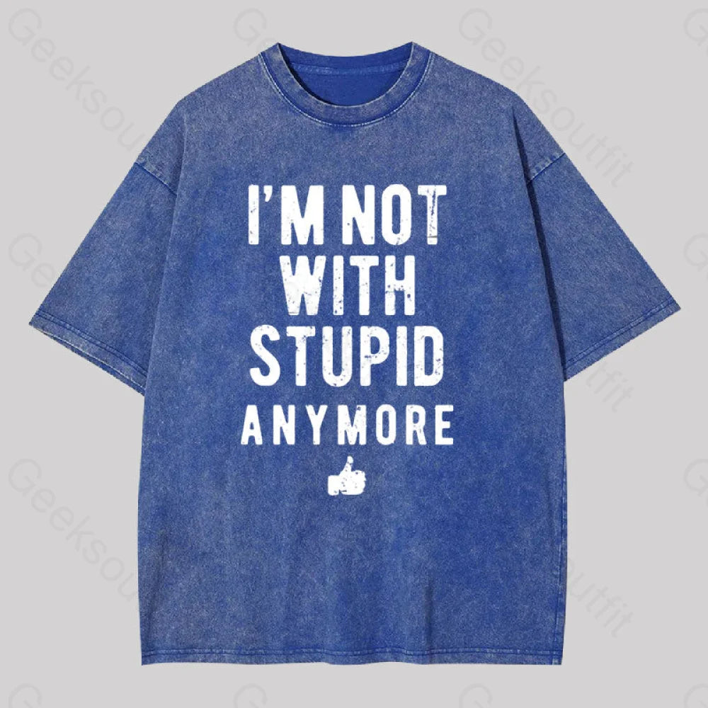 I’m Not With Stupid Anymore Washed T-Shirt