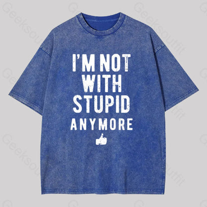 I’m Not With Stupid Anymore Washed T-Shirt