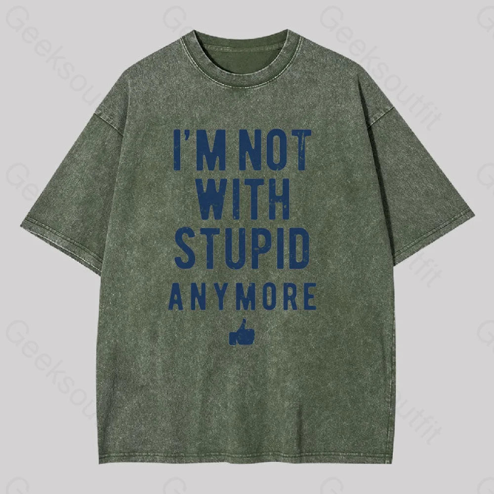 I’m Not With Stupid Anymore Washed T-Shirt Army Green / S