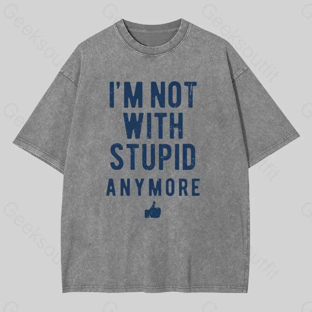 I’m Not With Stupid Anymore Washed T-Shirt Grey / S